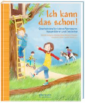 Kinderbuch: Ich kann das schon! Geschichten für kleine Abenteurer, Ausprobierer und Entdecker. Ellermann, 2013